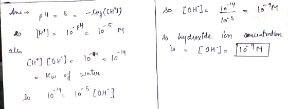 so [OH]a 1014 109M 10-5 Ansos pH = 5= -log(ihti) do [H]= 10-PH105 m also CH] COH] = 10m - 104 = Kw of water so 10 14 10 3 [