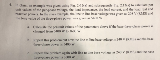 Fie: 2.13 4. In class, an example was given using Fig. 2-12(a) and subsequently Fig. 2.13(a) to calculate per reac valuses of