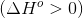 (ΔΗ° > 0)