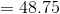 = 48.75