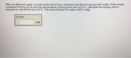 After an afternoon party, a small cooler full of ice is dumped onto the hot ground and melts. If the cooler contained 6.80 kg