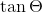 \tan \Theta