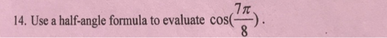 Tr (75. 14. Use a half-angle formula to evaluate cos