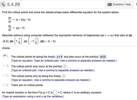% 5.4.29 :3 Question Help Find the critical points and solve the related phase plane differential equation for the system bel