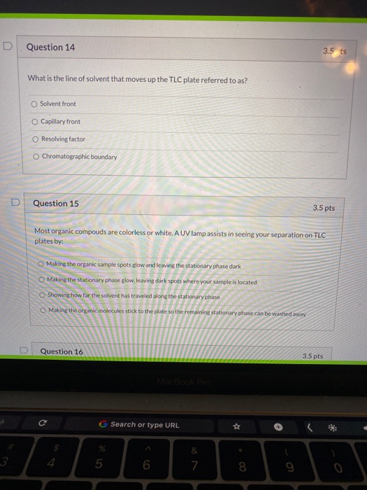 D Question 14 3.5 ts What is the line of solvent that moves up the TLC plate referred to as? O Solvent front O Capillary fron