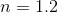 n = 1.2