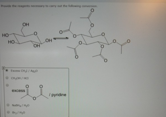 Provide the reagents necessary to carry out the following conversion HO HO OH • Excess CH 31/A920 CH3OH / HCI excess pyridine
