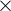 \large \times