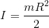 I = \frac{mR^{2}}{2}