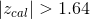 |z_{cal}|>1.64