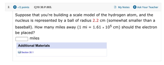 2. -12 points CJ10 30.P.003. My Notes Ask Your Teacher Suppose that youre building a scale model of the hydrogen atom, and t