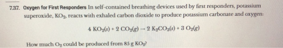 7.37. Oxygen for First Responders In self-contained breathing devices used by first responders, potassium superoxide, KO9, re