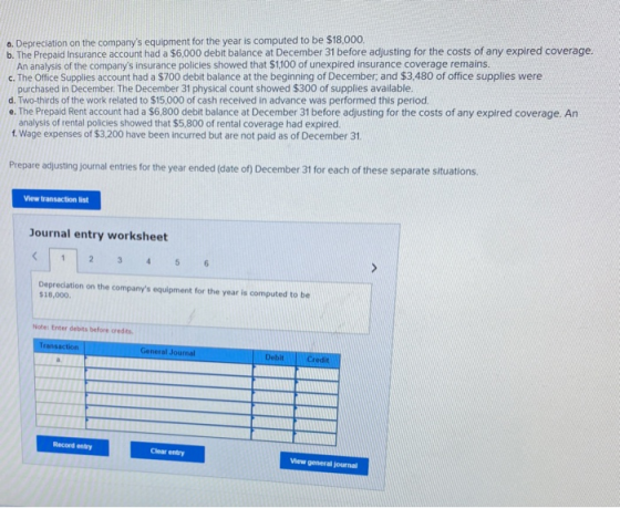 a. Depreciation on the companys equipment for the year is computed to be $18,000. b. The Prepaid Insurance account had a $6,