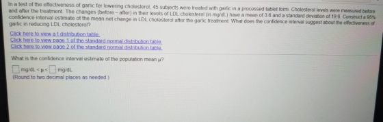 In a test of the effectiveness of garlic for lowering cholesterol, 45 subjects were treated with garlic in a processed tablet