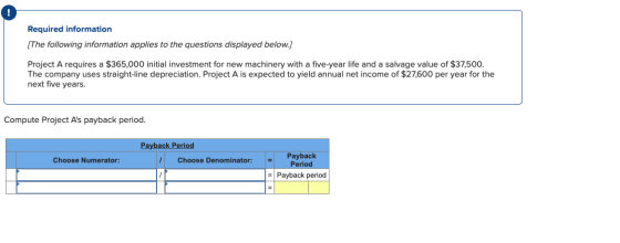 Required information [The following information applies to the questions displayed below.] Project A requires a $365,000 init
