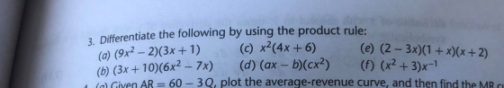 Differentiate the following by using the product rule: w 9x² – 2)(3x + 1) (c) x² (4x+6) (e) (2 - x)(1+x)(x+21 (b) (3x + 10)(6
