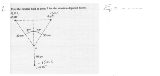 1. Find the electric field at point P for the situation depicted below. Huc HUC 216 200 E = 37 37° 30 cm 30 cm 40 cm 1-louc -