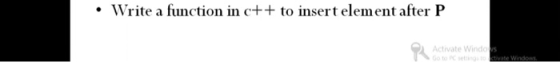 Write a function in c++ to insert element after P Activate Windos Go totivate Windows