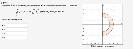 (1 point) Suppose R is the shaded region in the figure. As an iterated integral in polar coordinates, CBD f(x,y)dA = (*% scr