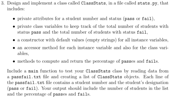 3. Design and implement a class called ClassStats, in a file called stats.py, that includes: • private attributes for a stude