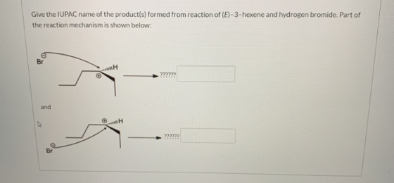 Give the IUPAC name of the product(s) formed from reaction of (E)-3-hexene and hydrogen bromide. Part of the reaction mechani