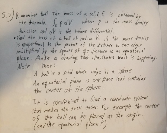 Mass density 5.2) Ron ember that the mass of a solid E is obtained by the formula SE pdr where p is the mass density function