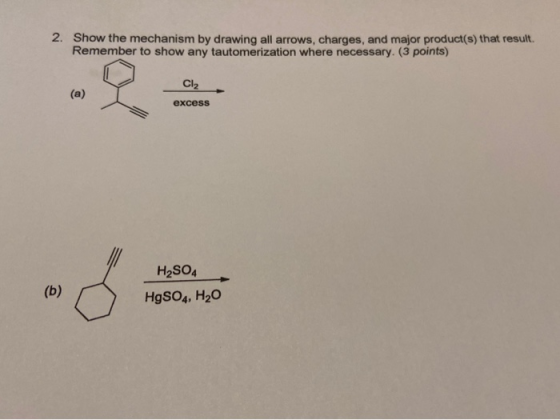 2. Show the mechanism by drawing all arrows, charges, and major product(s) that result Remember to show any tautomerization w