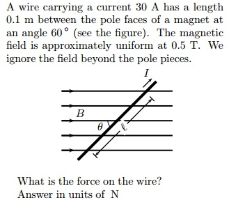 Image for A wire carrying a current 30 A has a length 0.1 m between the pole faces of a magnet at an angle 60 Degree (se