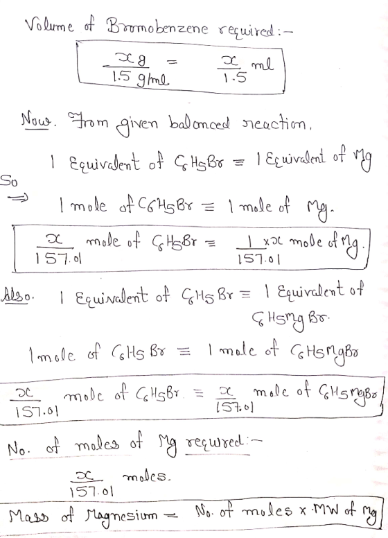 Volume of Bromobenzene required:- Now From given balanced reaction, l Equivalent of G HsBo = 1 Equivalent of my - I mole of C