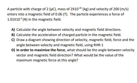 A particle with charge of 2 (HC), mass of 2X10-20 (kg) and velocity of 200(m/s) enters into a magnetic field of 0.06 (T). The