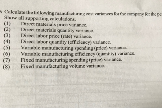 : Calculate the following manufacturing cost variances for the company for the per Show all supporting calculations. (1) Dire