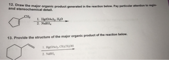 raw the major organic product generated in the reaction below. Pay particular attention to regio and stereochemical detail. C