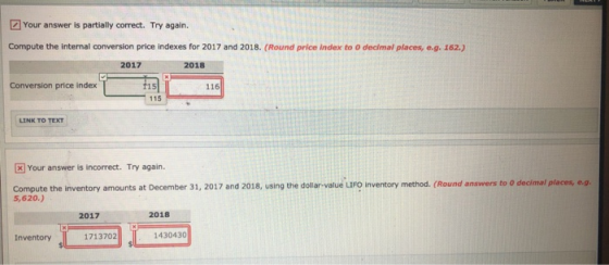 Your answer is partially correct. Try again. Compute the internal conversion price indexes for 2017 and 2018. (Round price in
