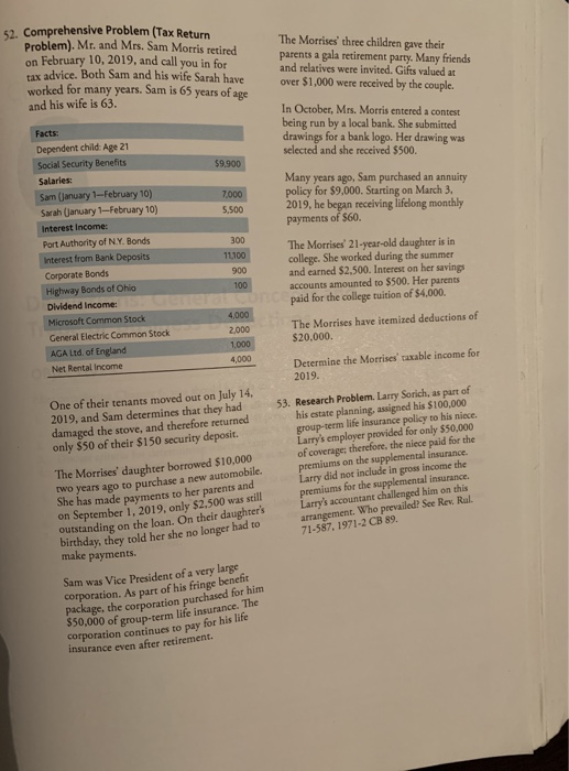 52. Comprehensive Problem (Tax Return Problem). Mr. and Mrs. Sam Morris retired on February 10, 2019, and call you in for tax