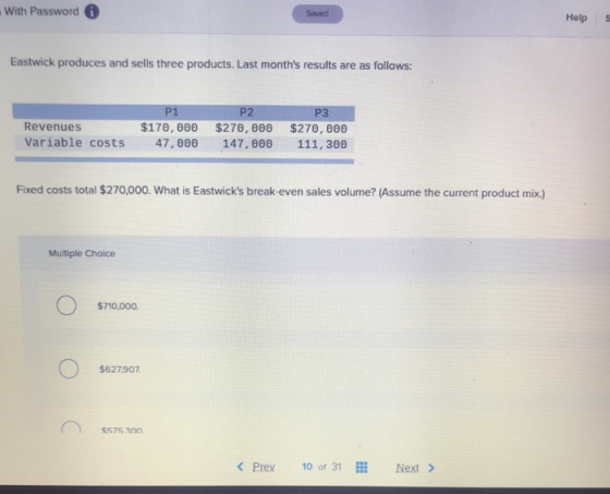 With Password Saved Help Eastwick produces and sells three products. Last months results are as follows: P1 P2 P3 Revenues V