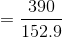 = \frac{390}{152.9}