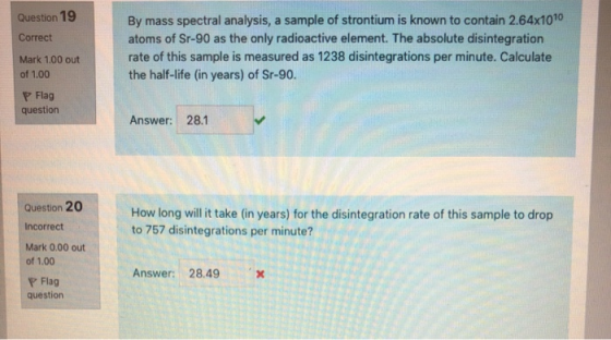 Question 19 Correct Mark 1.00 out of 1.00 By mass spectral analysis, a sample of strontium is known to contain 2.64x1010 atom