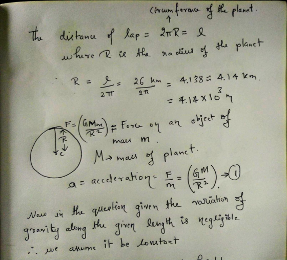 1 2 2 tt (ircumference of the planet. The distance of lap = 2TR = e where R is the radius of the planet R = I= 26 km 4.138 n
