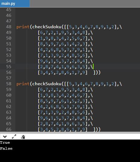 main.py 45 46 print (checkSudoku( [05,3,4,6,7,8,9,1,2],1 48 49 50 [6,7,2,1,9,5,3,4,8], [1,9,8,3,4,2,5,6,7]八 [8,5,9,7,6,1,4,2,