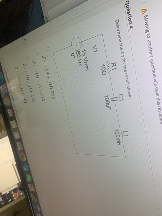 Moving to another question will save this response. Question 4 Determine the Z T for the circuit shown. C1 R1 10Ω L1 100mH 10