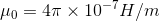 \mu _{0}=4\pi \times 10^{-7}H/m