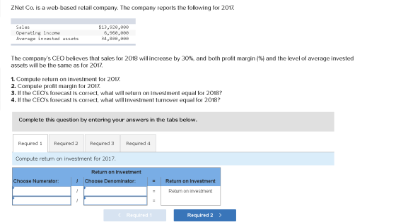 ZNet Co. is a web-based retail company. The company reports the following for 2017. Sales Operating income Average invested a