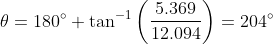 \theta=180\degree+\tan^{-1}\left ( \frac{5.369}{12.094} \right )=204\degree