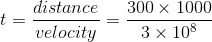t=\frac{distance}{velocity}=\frac{300\times1000}{3\times10^8}