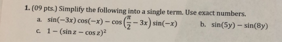 1. (09 pts.) Simplify the following into a single term. Use exact numbers. - cos b. sin(5y) - sin(8y) c. 1- (sin z - cos z)2