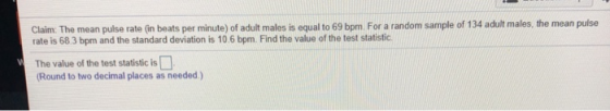Claim: The mean pulse rate (in beats per minute) of adult males is equal to 69 bpm. For a random sample of 134 adult males, t
