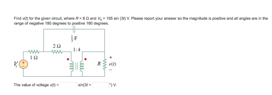 Find v(t) for the given circuit, where R-8 Ω and VS-155 sin (3) V. Please report your answer so the magnitude is positive and