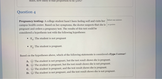 miles, how ikely is that proportion to be 3.6%? Question 4 Pregnancy testing: A college student hasnt been feeling well and