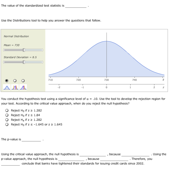 The value of the standardized test statistic is Use the Distributions tool to help you answer the questions that follow. Norm