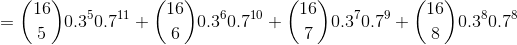 = \binom{16}{5}0.3^5 0.7^{11} + \binom{16}{6}0.3^6 0.7^{10} + \binom{16}{7}0.3^7 0.7^{9} + \binom{16}{8}0.3^8 0.7^{8}